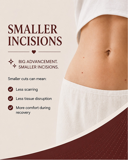 Smaller incisions